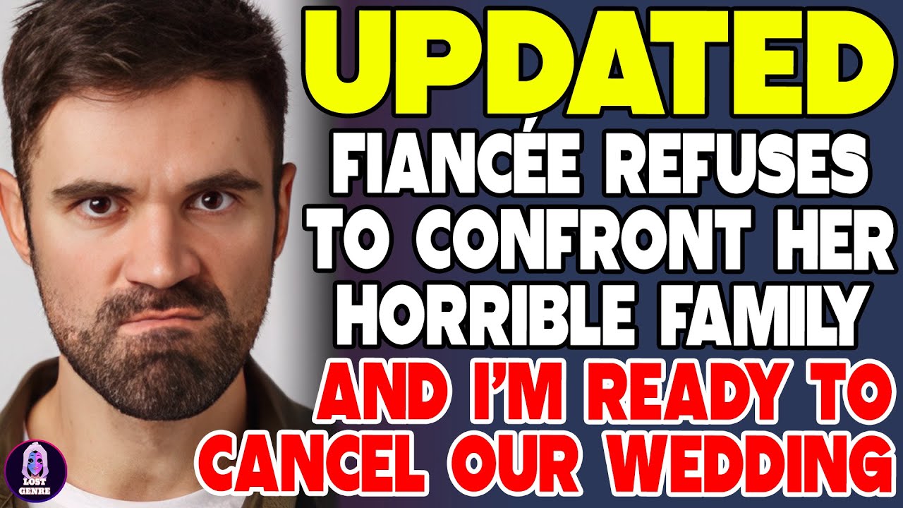Fiancée Refuses To Confront Her Horrible Family And I'm Ready To Cancel Our Wedding