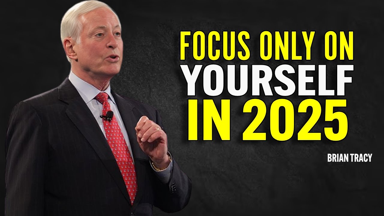 FOCUS ONLY ON YOURSELF IN 2025 - Brian Tracy Motivation