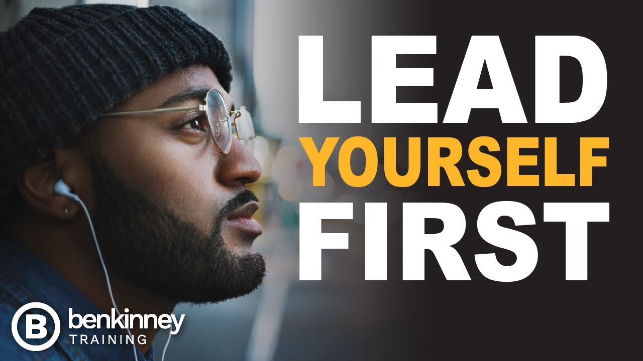 Lead Yourself First Before Leading Others | Ben Kinney