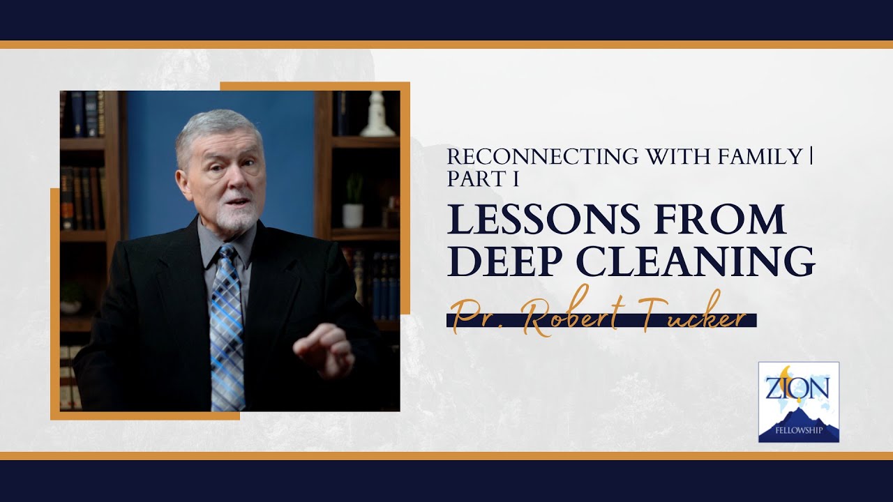 Reconnecting With Family - Part 1 // Lessons From Deep Cleaning | Pr. Robert Tucker