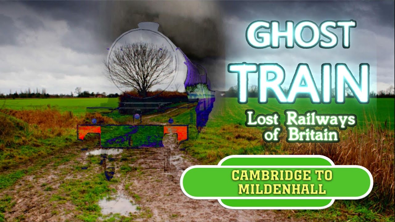 Ghost Train: Cambridge to Mildenhall (Lost Railways)
