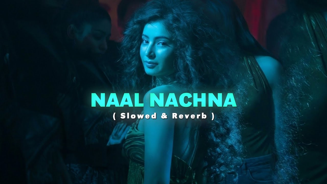 Naal Nachna Song Slowed Reverb | Dhurandhar Movie | Ranveer Singh