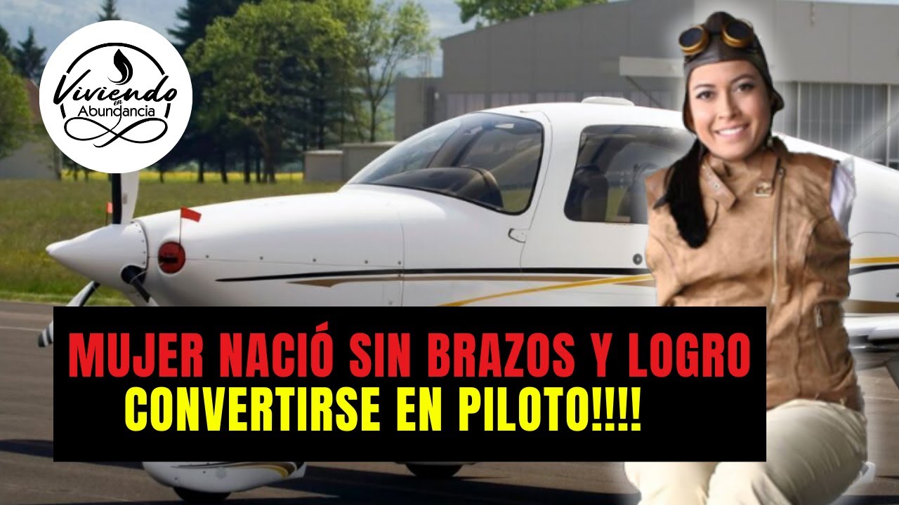 MUJER nació sin brazos y LOGRO convertirse en PILOTO!!!!