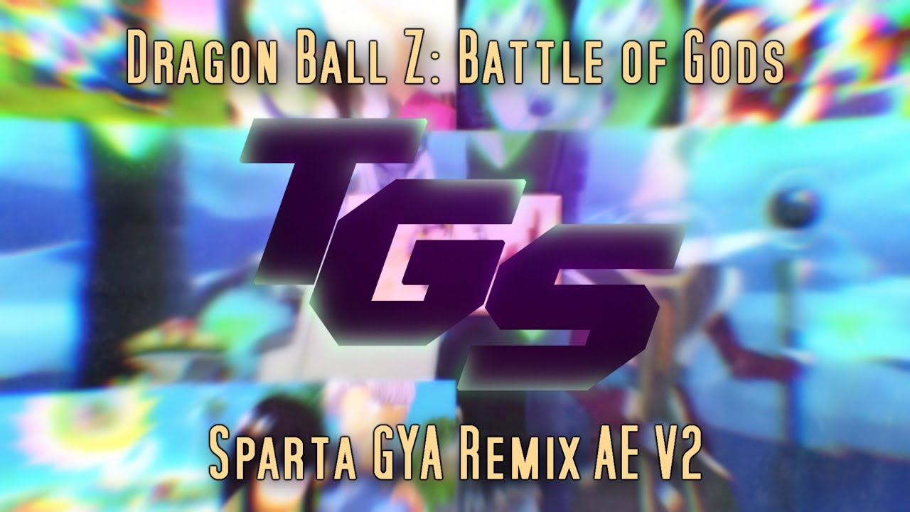 Dragon Ball Z: Battle of Gods - Sparta GYA Remix AE V2