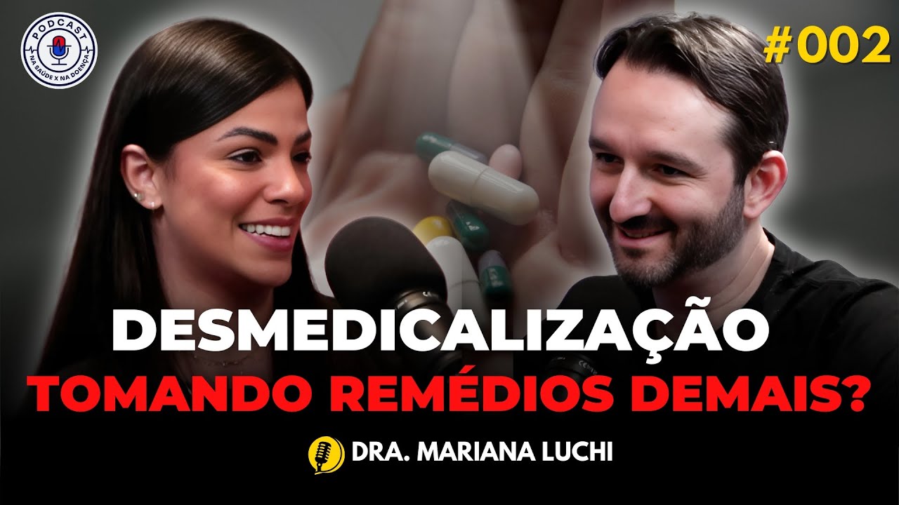 DESMEDICALIZAÇÃO: PRECISA DE TANTOS REMÉDIOS? (DRA. MARIANA LUCHI) Na Saúde x Na Doença PodCast #002