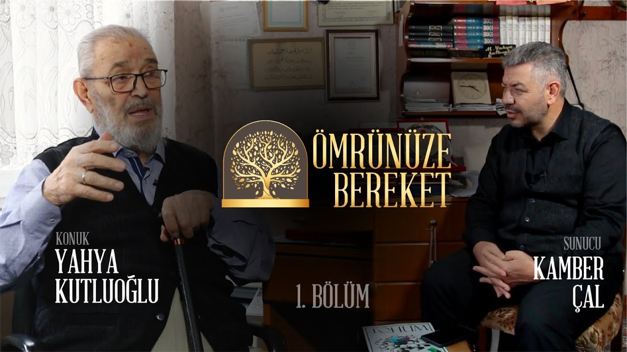 YAHYA KUTLUOĞLU / ÖMRÜNÜZE BEREKET 1. BÖLÜM