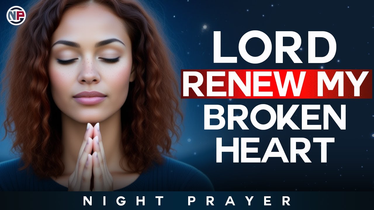 Lord, Renew My Broken Heart Tonight | Night Prayer Before Sleep