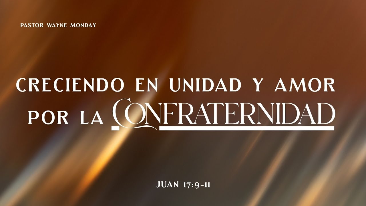 Pastor Wayne Monday - Creciendo en Unidad y Amor por la Confraternidad - TDV & LT Houston TX