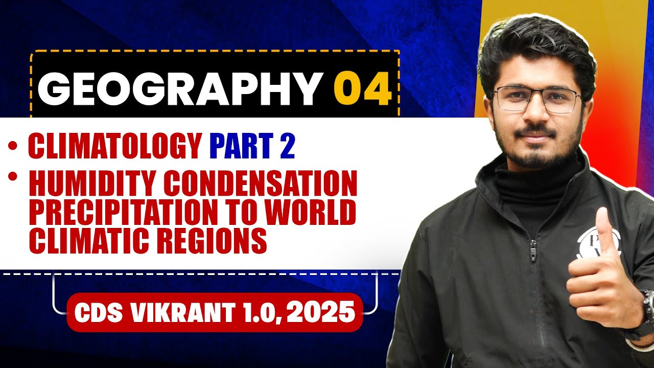 Climatology part 2 | Humidity condensation Precipitation Geography for CDS 1, 2025 | CDS Vikrant🤩