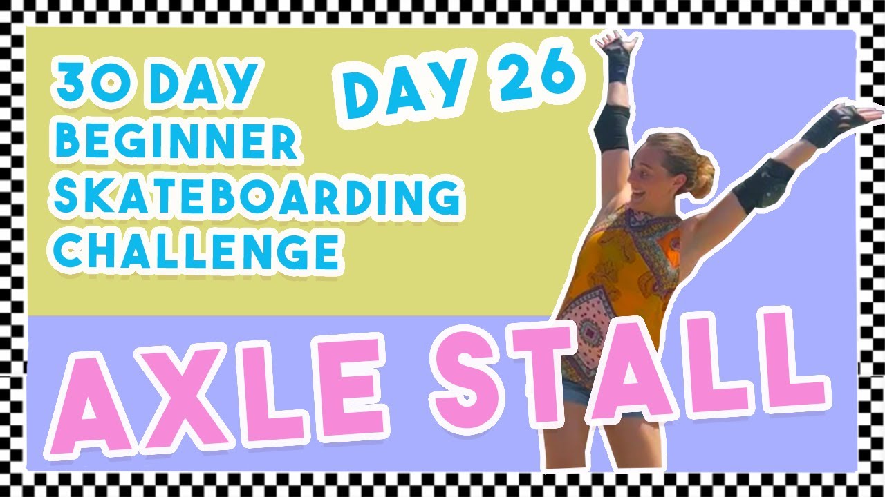 Day 26 Axle Stall | 30 Day Beginner Skateboarding Progression Challenge | Girl Skate