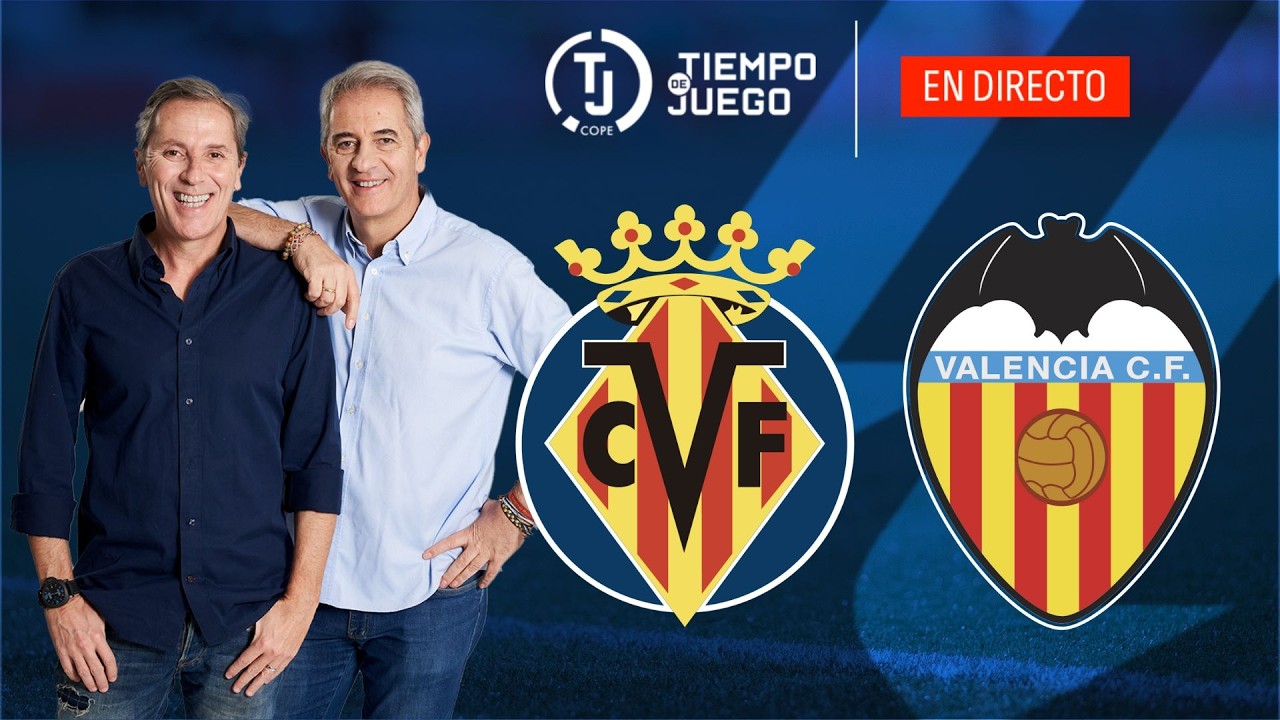 VILLARREAL VS VALENCIA EN DIRECTO | LALIGA | TIEMPO DE JUEGO COPE | EN VIVO