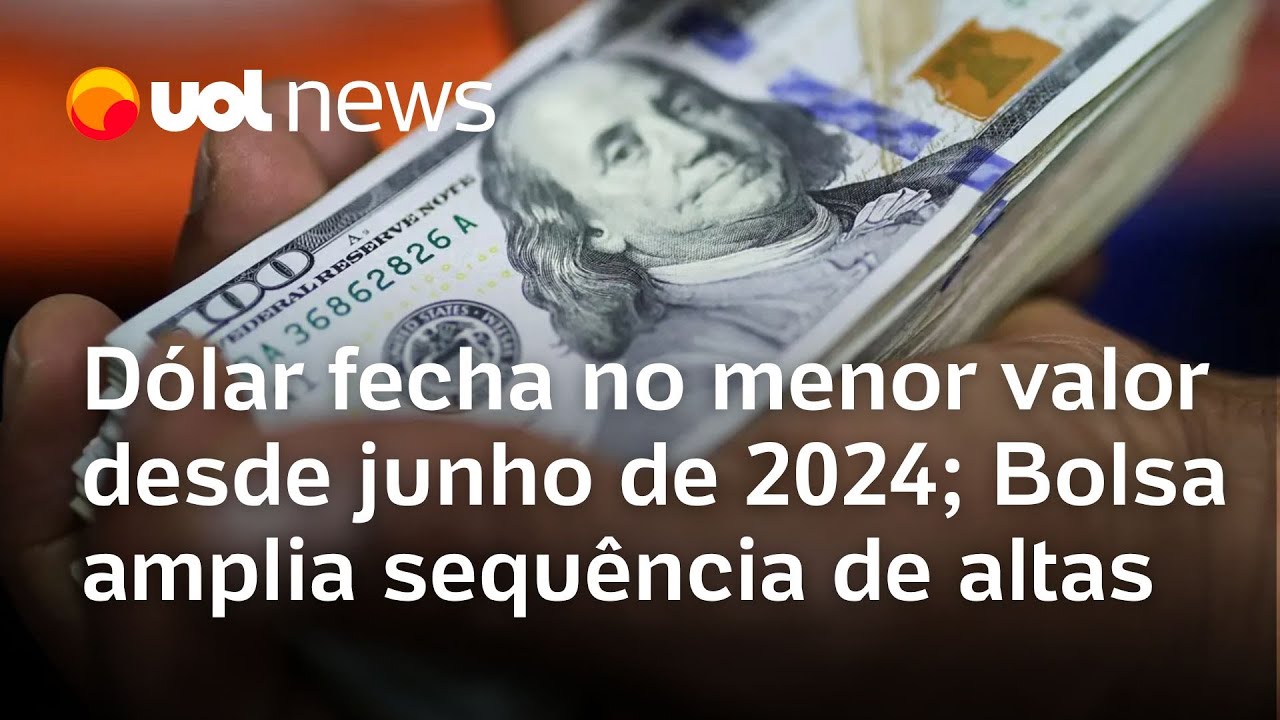 D&oacute;lar fecha no menor valor desde junho de 2024; Bolsa amplia sequ&ecirc;ncia de altas