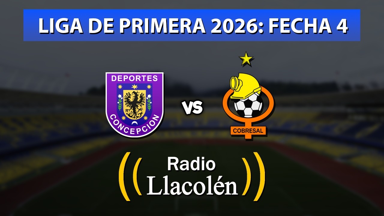 🔴 COBRESAL vs DEPORTES CONCEPCI&Oacute;N - LIGA DE PRIMERA 2026: FECHA 4 - RADIO LLACOL&Eacute;N
