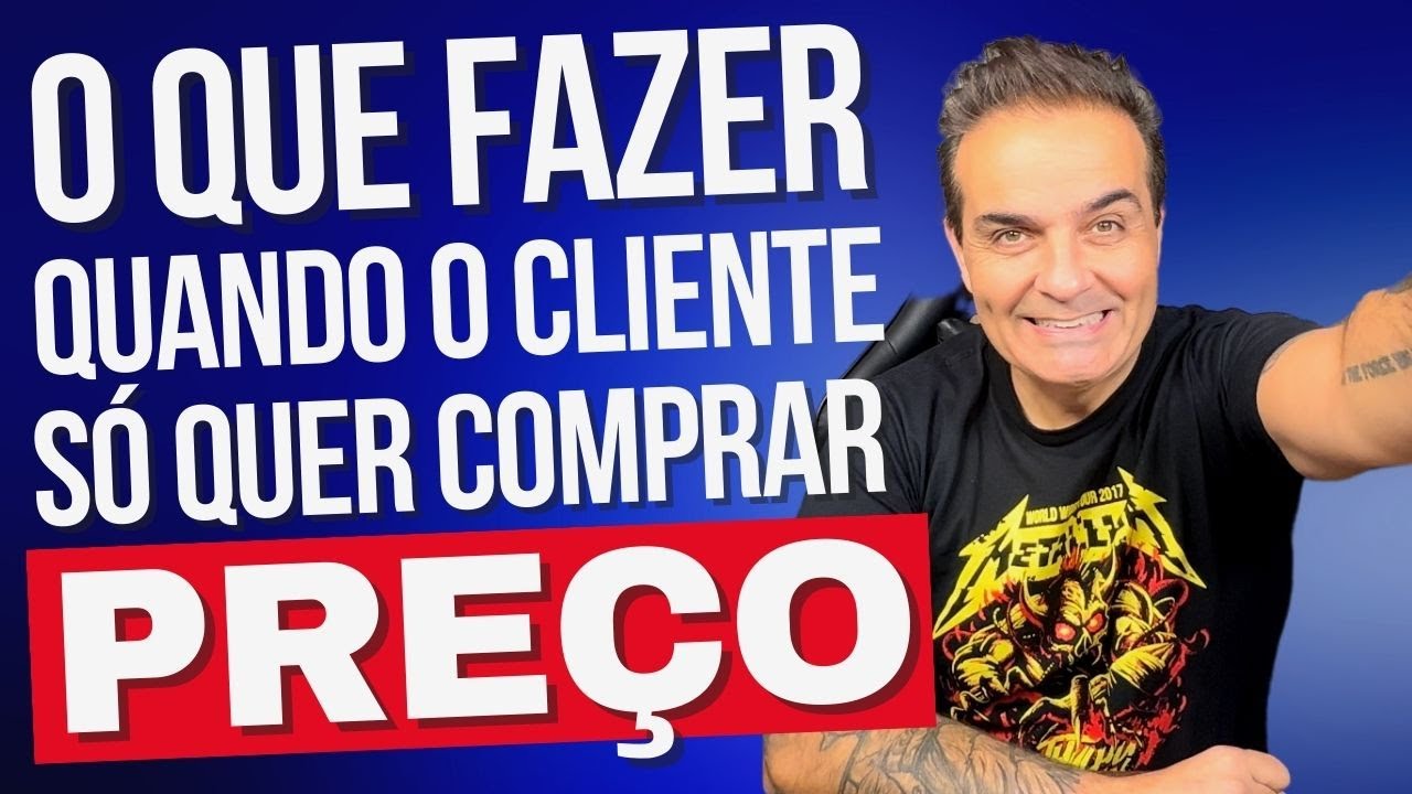 O que fazer quando o cliente aparentemente só quer comprar preço
