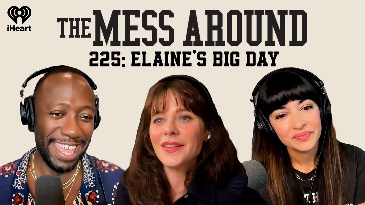 225: Elaine's Big Day | The Mess Around with Hannah and Lamorne
