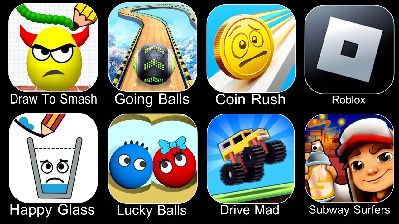 Draw To Smash,Going Balls,Coin Rush,Roblox,Happy Glass,Lucky Balls,Drive Mad,Subway Surfers