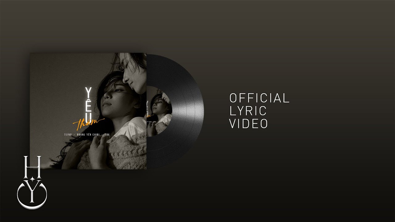 Y&ecirc;u Thầm (Official Lyric Video) - Ho&agrave;ng Yến Chibi x Tlinh x TDK x Lyly
