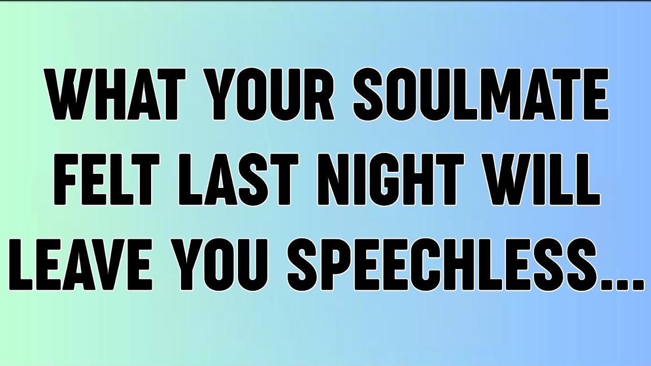 📜WHAT YOUR SOULMATE FELT LAST NIGHT WILL LEAVE YOU SPEECHLESS...