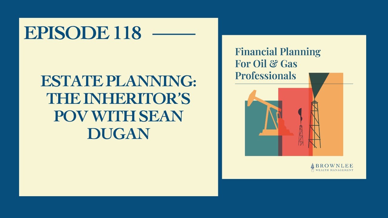 Estate Planning: The Inheritor’s POV with Sean Dugan - Ep. 118