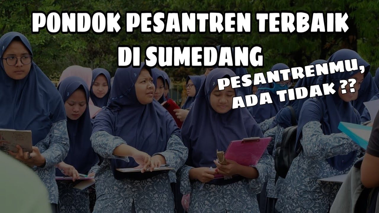 PONDOK PESANTREN TERBAIK DI SUMEDANG, JAWA BARAT, INDONESIA. AL-AQSHA , AL-MASOEM, DLL.