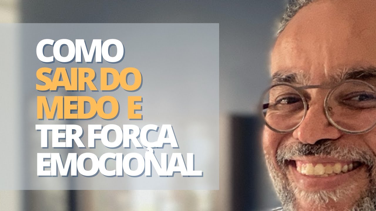 COMO SAIR DO MEDO  E TER FOR&Ccedil;A EMOCIONAL | Fernando Rochael