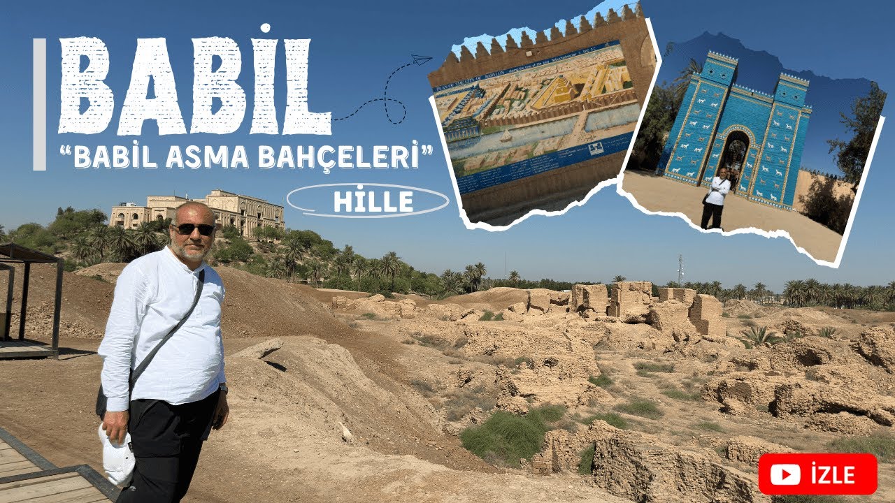 Hille Babil'deyiz : Babil'in Asma Bahçeleri - İştar Kapısı - Baştan Başa Babil Turu 