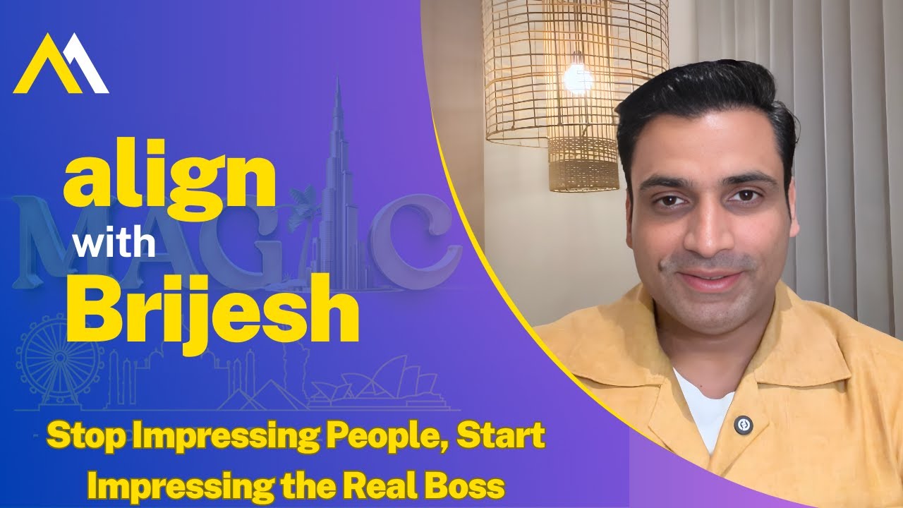 Stop Impressing People, Start Impressing the Real Boss : Align with Brijesh