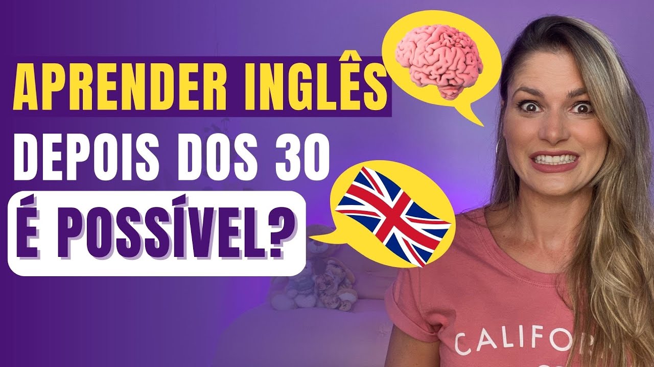 APRENDER INGLÊS DEPOIS DOS 30... (O que a ciência diz) É POSSÍVEL? COMO? #inglês #aprenderingles