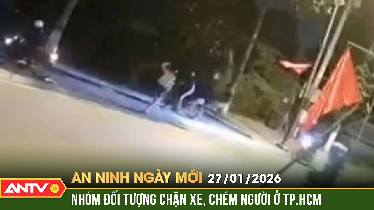 An ninh ngày mới ngày 27/1: Bị chém liên tiếp giữa đường khiến nam thanh niên phải nhập viện |ANTV