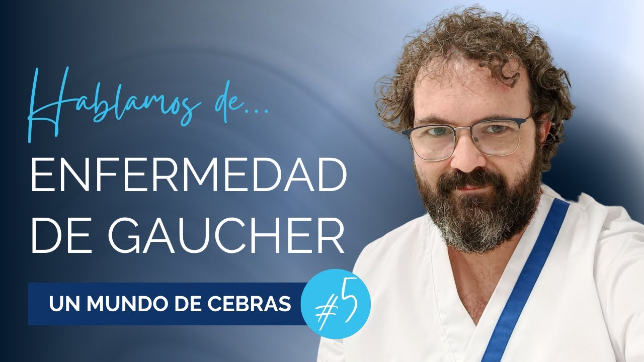 UN MUNDO DE CEBRAS #5 - La Enfermedad de Gaucher