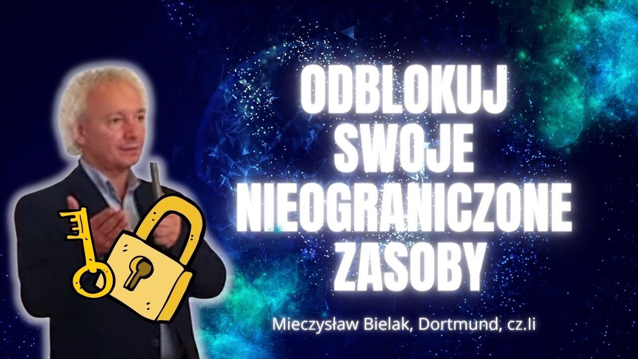 ODBLOKUJ SWOJE NIEOGRANICZONE ZASOBY| *klucz* | Mieczysław Bielak, Dortmund cz. II
