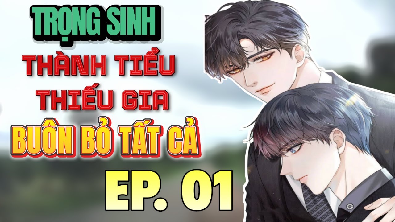 (Đam mỹ audio) [1] - Trọng Sinh Thành Tiểu Thiếu Gia Buôn Bỏ Tất Cả