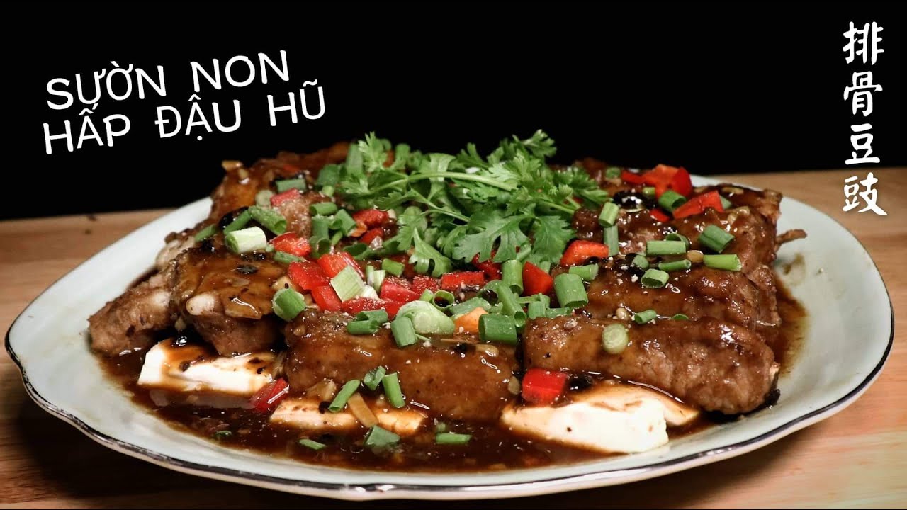 Sườn non tàu xì hấp đậu hũ - Món ăn truyền thống của người Hoa - 豆豉排骨 蒸豆腐。