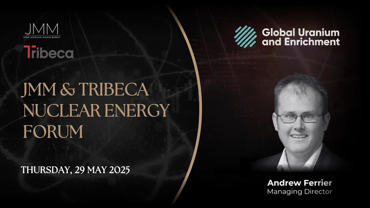 JMM and Tribeca Nuclear Forum - Global Uranium and Enrichment (ASX:GUE)