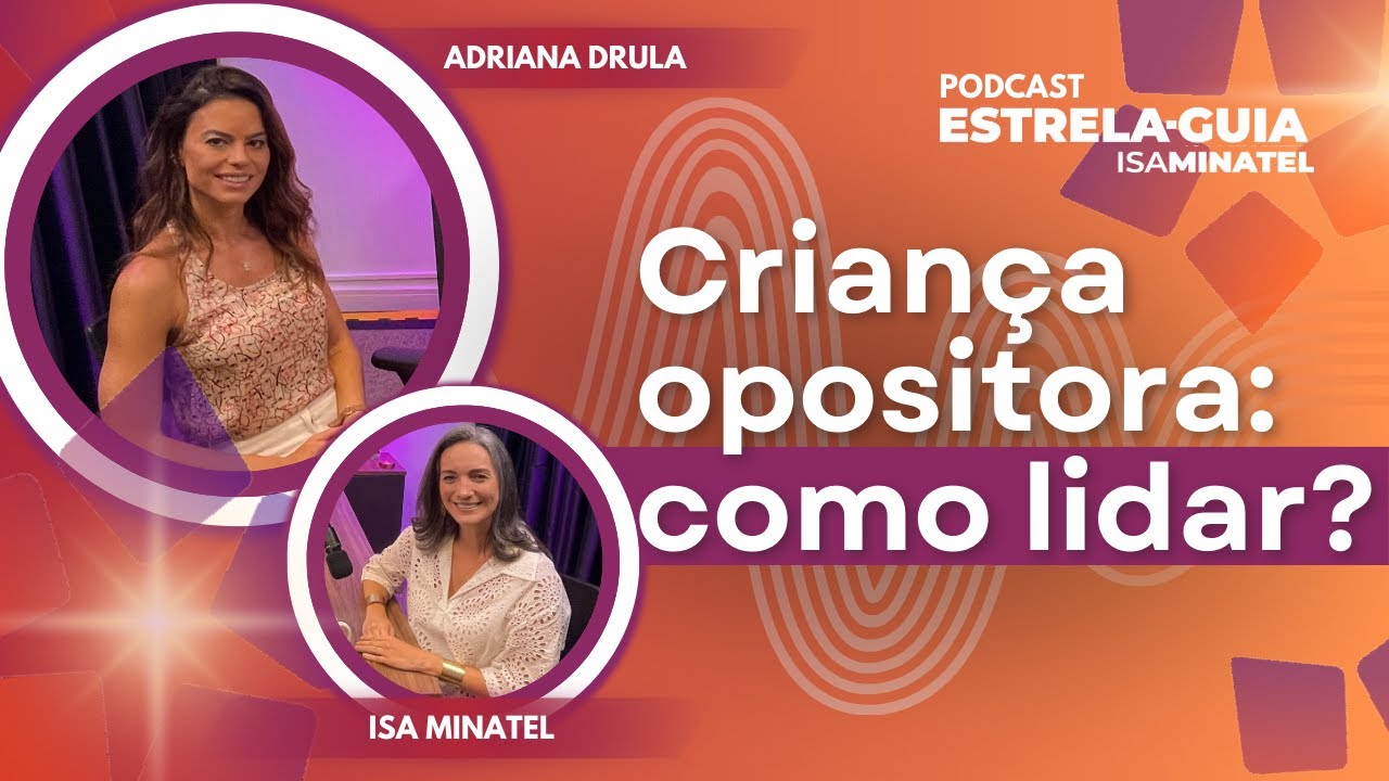 Criança difícil? Saiba como lidar! | Podcast Estrela-Guia 9 | Adriana Drula e Isa Minatel