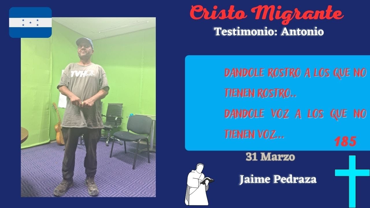 Cristo Migrante | Testimonio: Antonio | 31 Marzo, 275 Testimonios | Jaime Pedraza