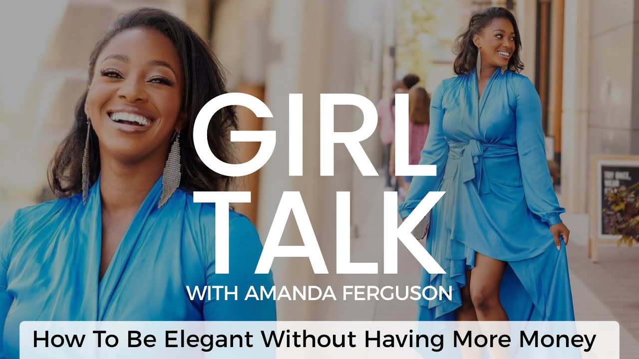 Girl Talk w/Amanda Ferguson : How to Be Elegant Without Having More Money