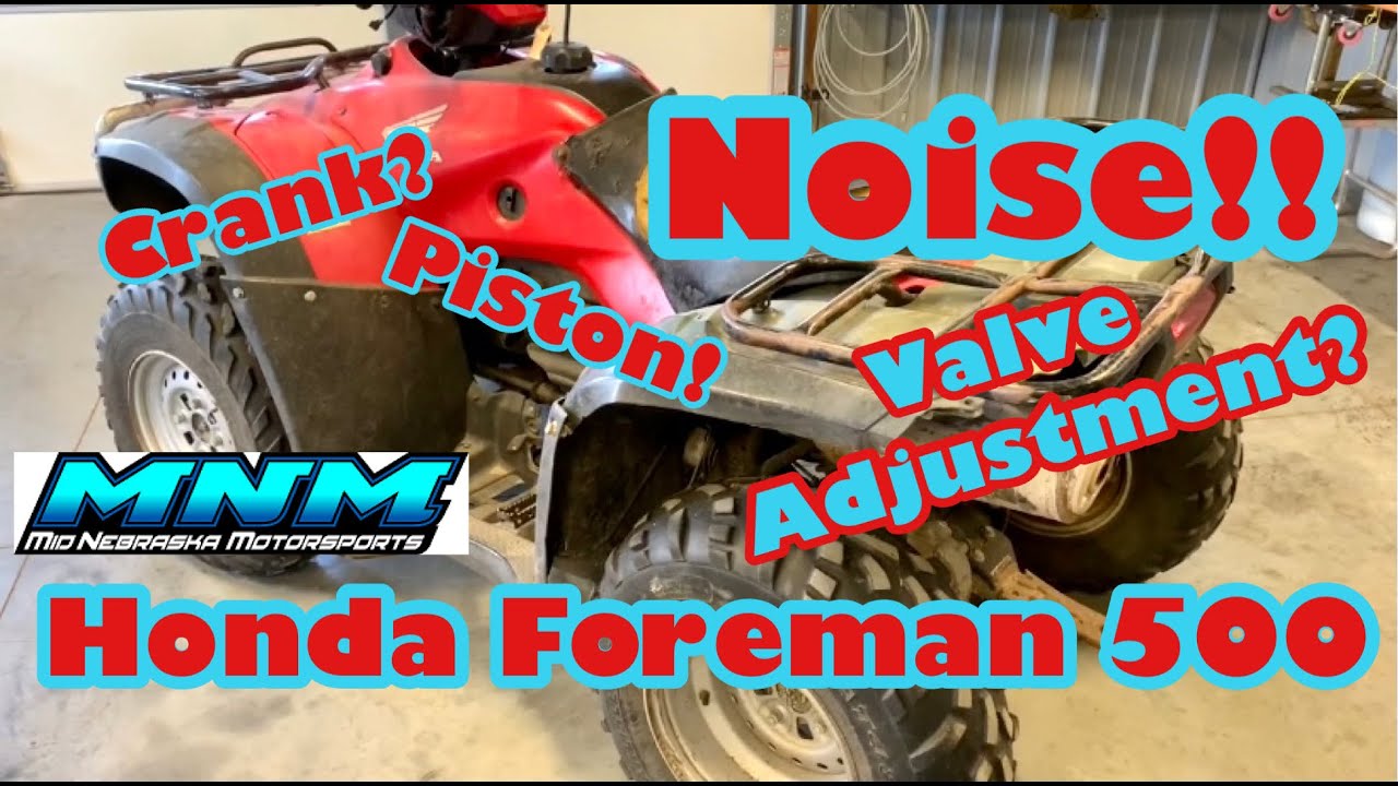Honda foreman 500 Engine Noise / Motor Knock - Piston Slap - Crank Bad - Valves - Cam Chain
