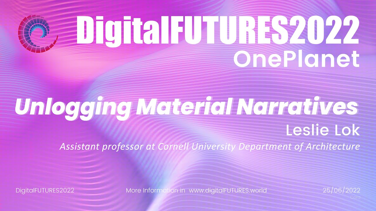 DigitalFUTURES 2022 Opening Ceremony: Lecture by Leslie Lok