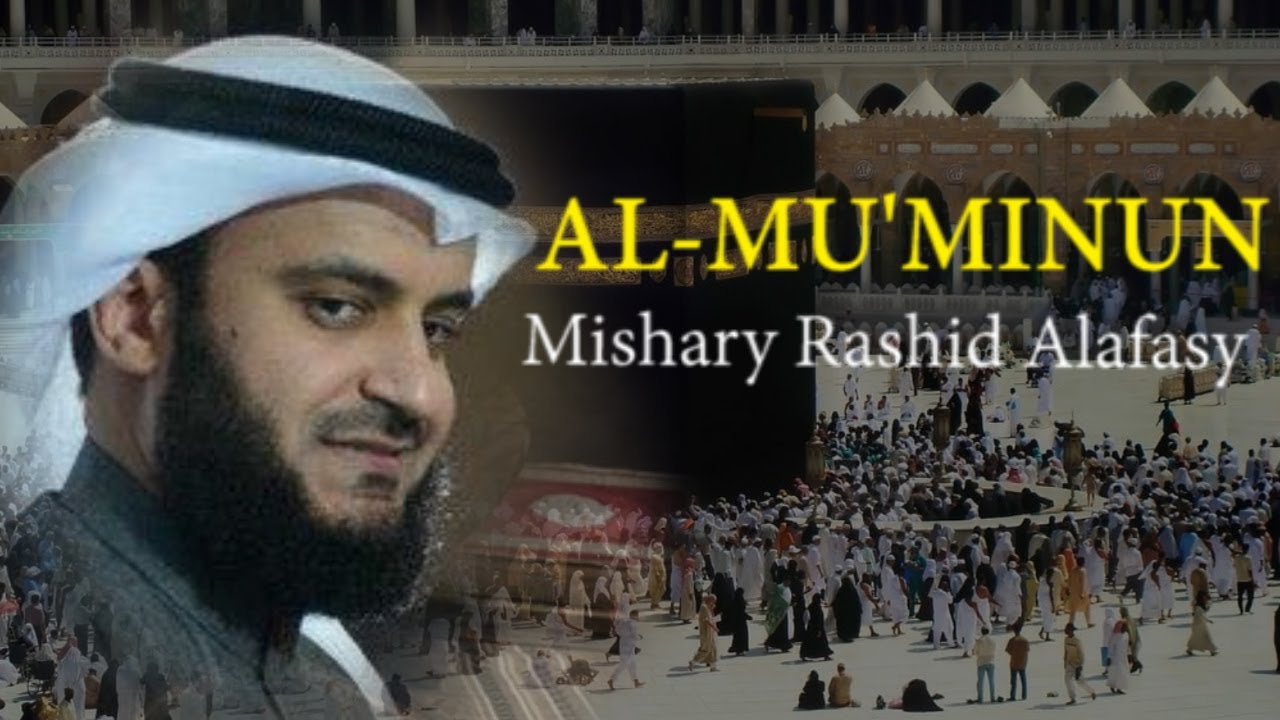Surat AL MU'MINUN -  Syaikh Mishary Rashid Alafasy arab, latin, & terjemah