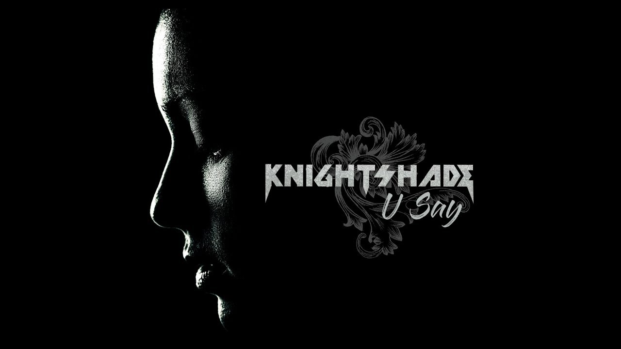 Knightshade - U Say (official video)