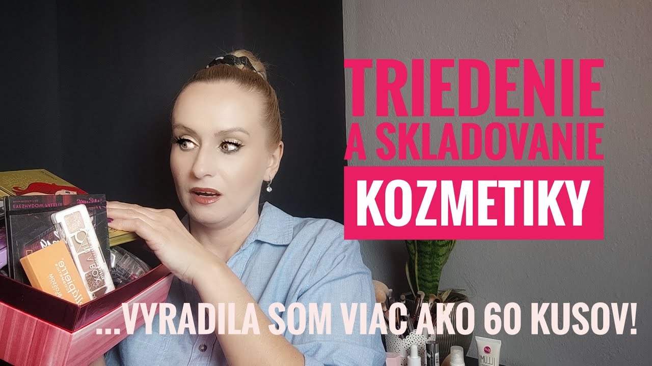 Triedenie a skladovanie kozmetiky : vyradila som viac ako 60 kusov dekoratívky!