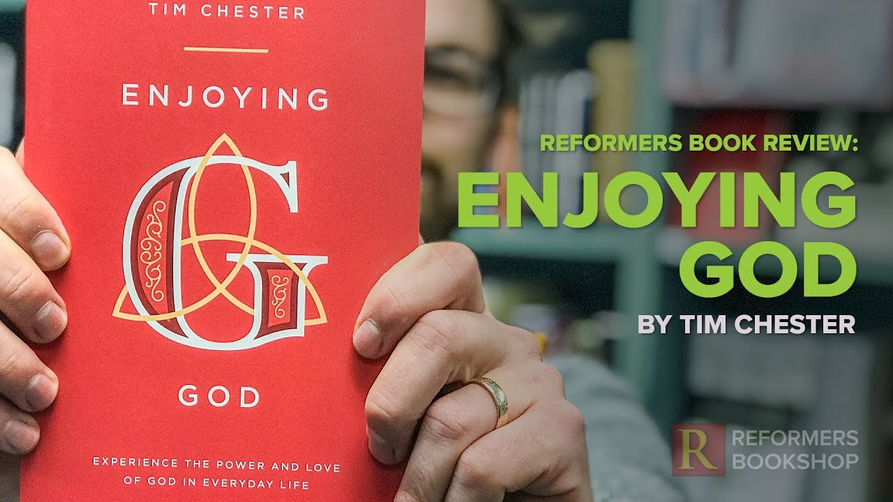 Enjoying God by Tim Chester: Reformers Book Review