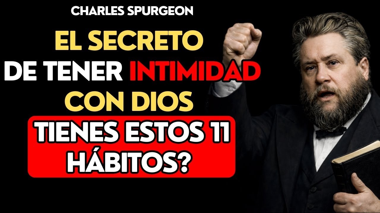 11 HÁBITOS para tener MAYOR INTIMIDAD con DIOS | Charles Spurgeon