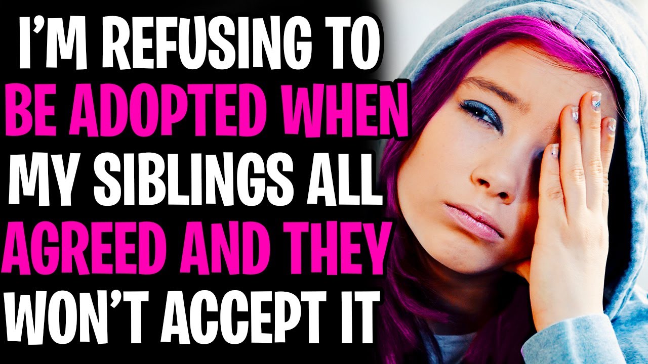 I'm REFUSING To Be Adopted To Make Everyone Happy, Although My Siblings Have AITA