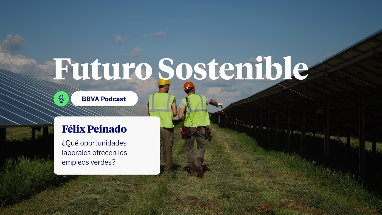 Podcast: ¿Qué oportunidades laborales ofrecen los empleos verdes? | Futuro Sostenible