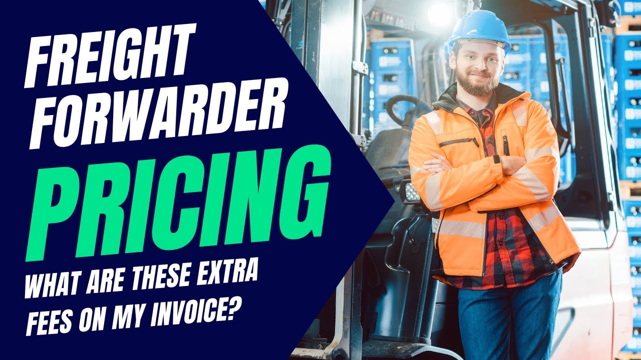 Freight Forwarder Pricing: What Are These Extra Fees on My Invoice?