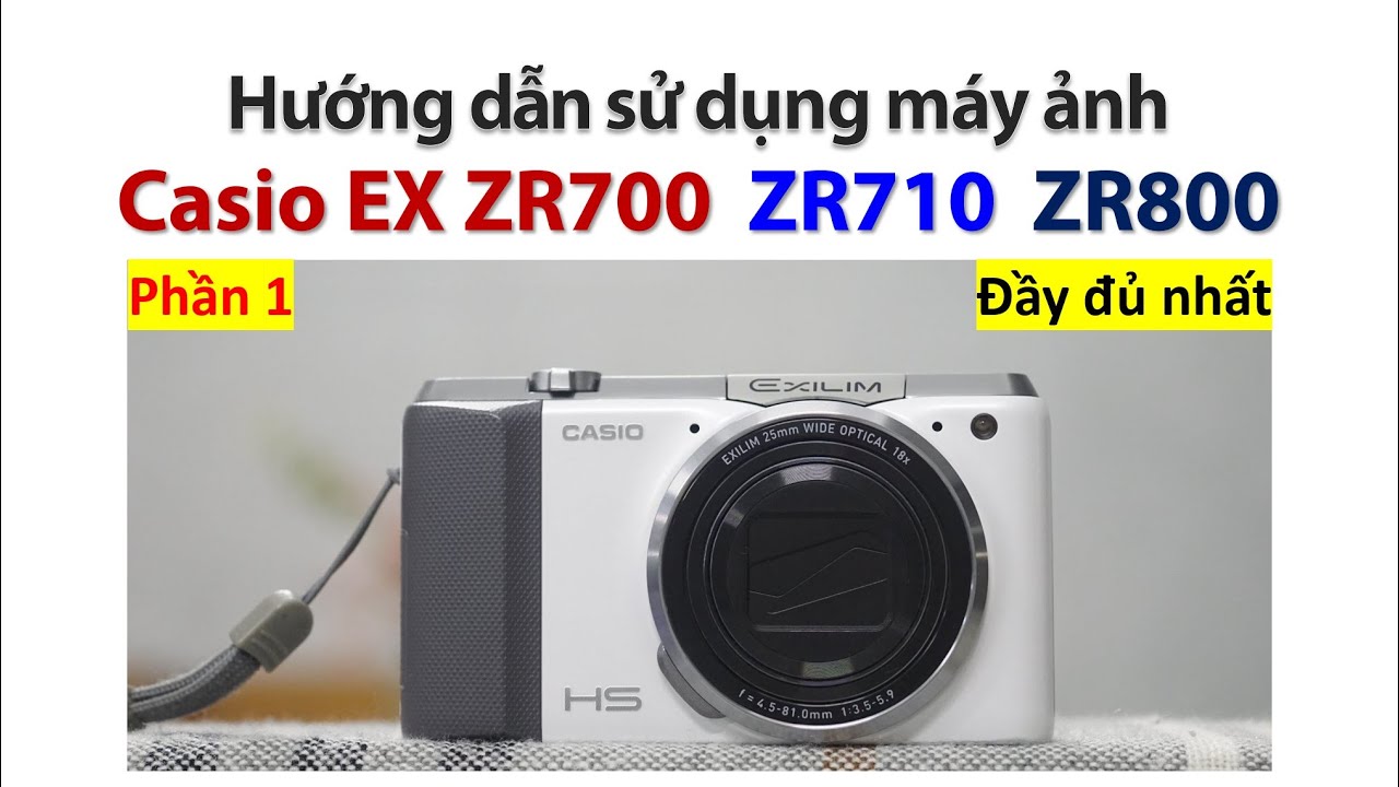 Casio EX ZR700 ZR710 ZR800/ Hướng dẫn sử dụng máy ảnh Casio EX ZR700 phần 1 / Máy ảnh Vintage giá rẻ