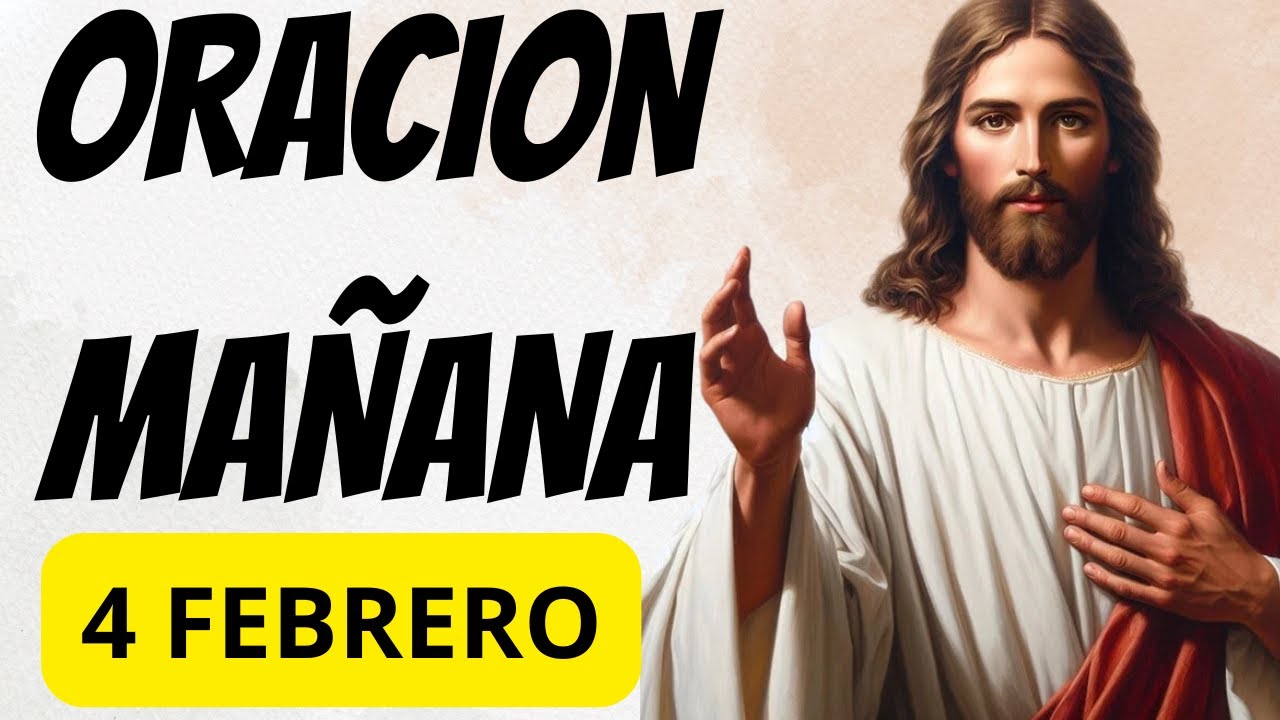 ORACION DE LA MAÑANA 4 FEBRERO