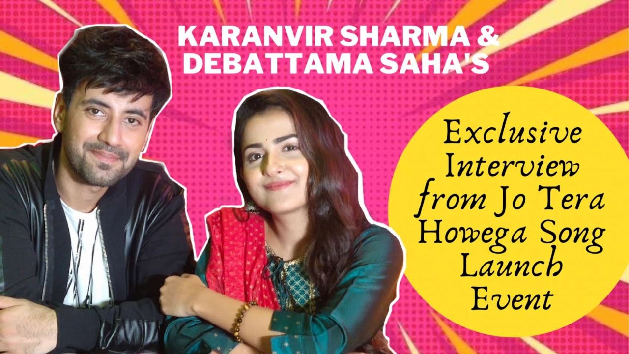 Karanvir Sharma & Debattama Saha's Exclusive Interview from Jo Tera Howega Song Launch Event